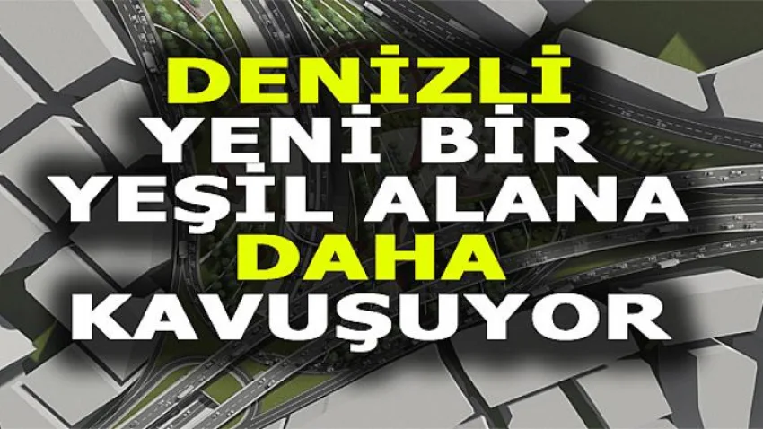 Denizli Yeni Bir Yeşil Alana Daha Kavuşuyor