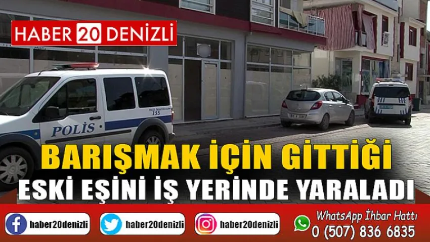 Barışmak için gittiği eski eşini iş yerinde yaraladı