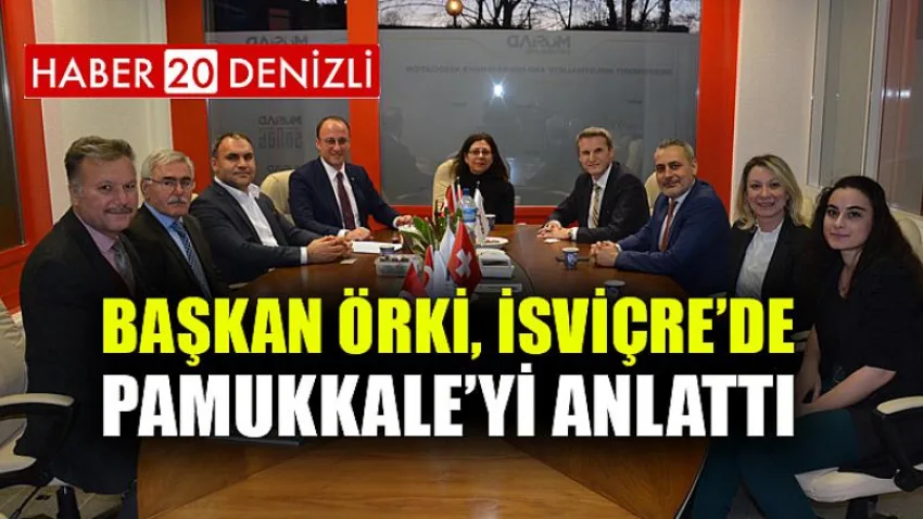 Başkan Örki, İsviçre’de Pamukkale’yi Anlattı