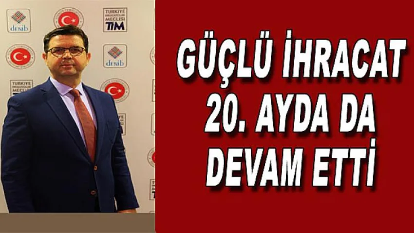 Güçlü İhracat 20.Ayda da Devam Etti