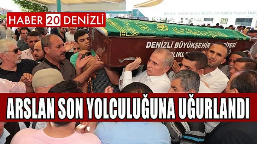 Arslan Son Yolculuğuna Uğurlandı