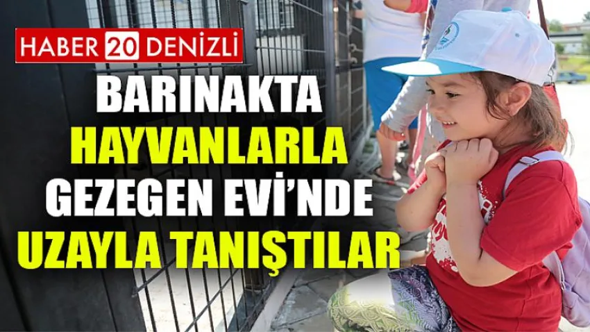 Pamukkaleli Çocuklar Barınakta Hayvanlarla, Gezegen Evi’nde Uzayla Tanıştılar