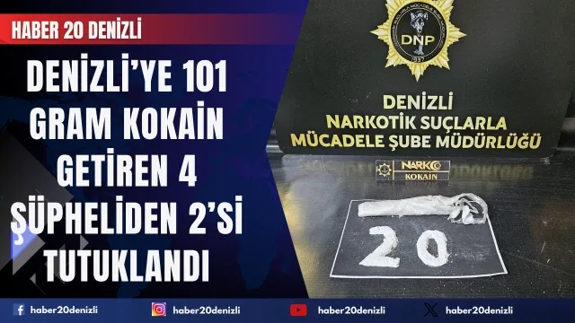101 gram kokain getiren 4 şüpheliden 2’si tutuklandı