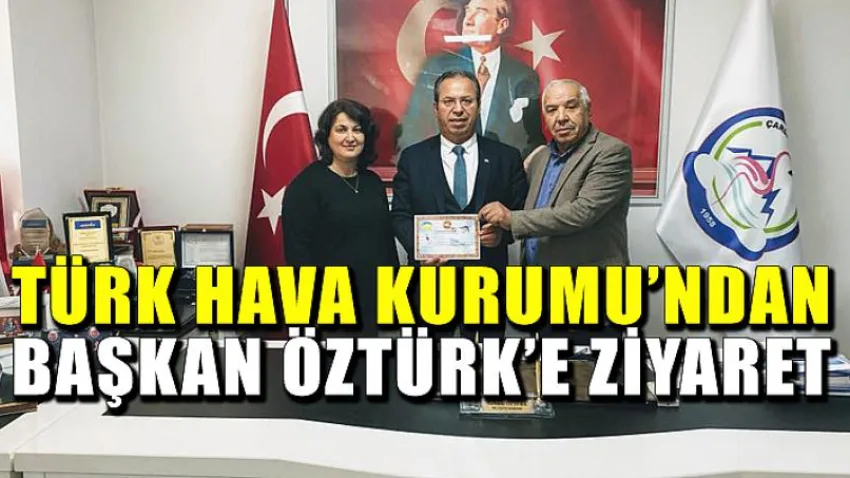 Türk Hava Kurumu'ndan Başkan Öztürk'e Ziyaret