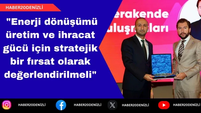 DENİB Başkanı Uğurlu; "Enerji dönüşümü üretim ve ihracat gücü için stratejik bir fırsat olarak değerlendirilmeli"