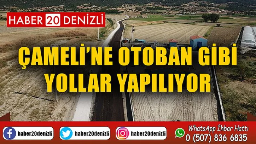 Çameli’ne otoban gibi yollar yapılıyor