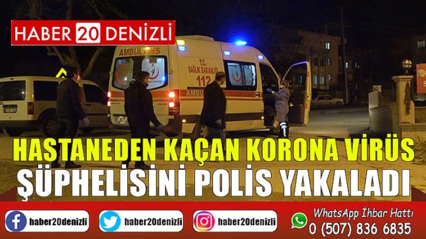 Hastaneden kaçan korona virüs şüphelisini polis yakaladı