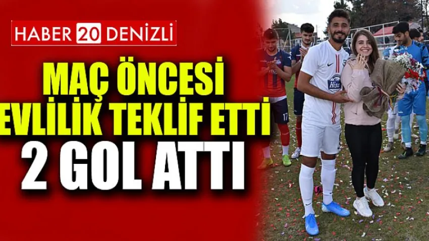 Maç öncesi evlilik teklif etti, 2 gol attı