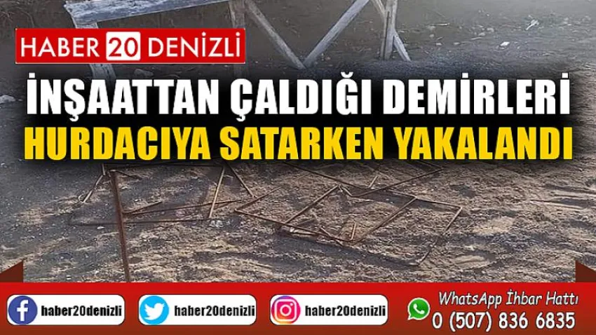 İnşaattan çaldığı demirleri hurdacıya satarken yakalandı