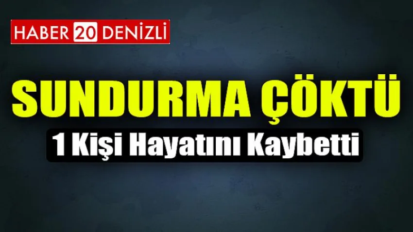 Sundurma Çöktü 1 Kişi Hayatını Kaybetti