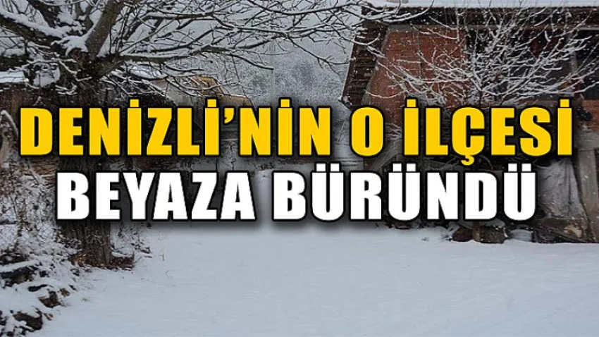 Denizli'nin O İlçesi Beyaza Büründü