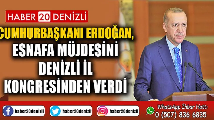 Cumhurbaşkanı Erdoğan, esnafa müjdesini Denizli İl Kongresinden verdi