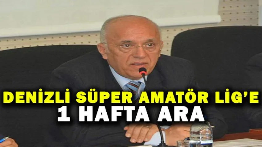 Denizli Süper Amatör Lig’e 1 Hafta Ara