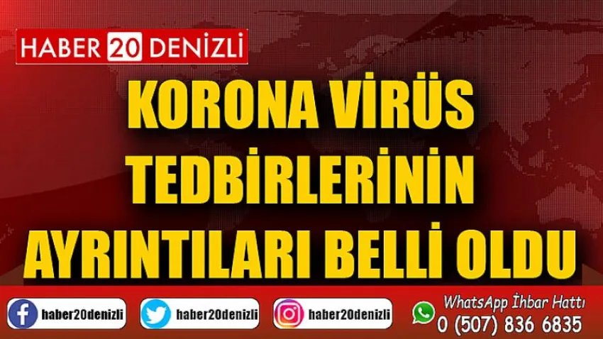 Korona virüs tedbirlerinin ayrıntıları belli oldu