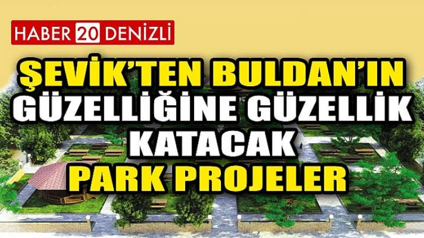 Şevik’ten Buldan’ın güzelliğine güzellik katacak park projeler