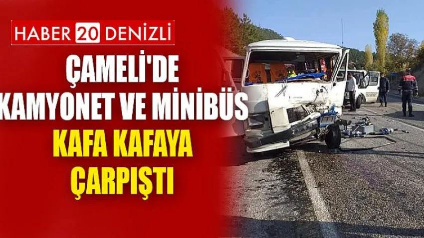 Çameli'de kamyonet ve minibüs kafa kafaya çarpıştı