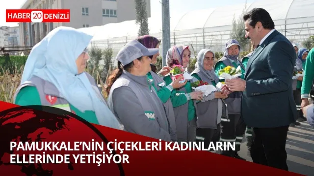 Pamukkale'nin çiçekleri kadınların ellerinde yetişiyor