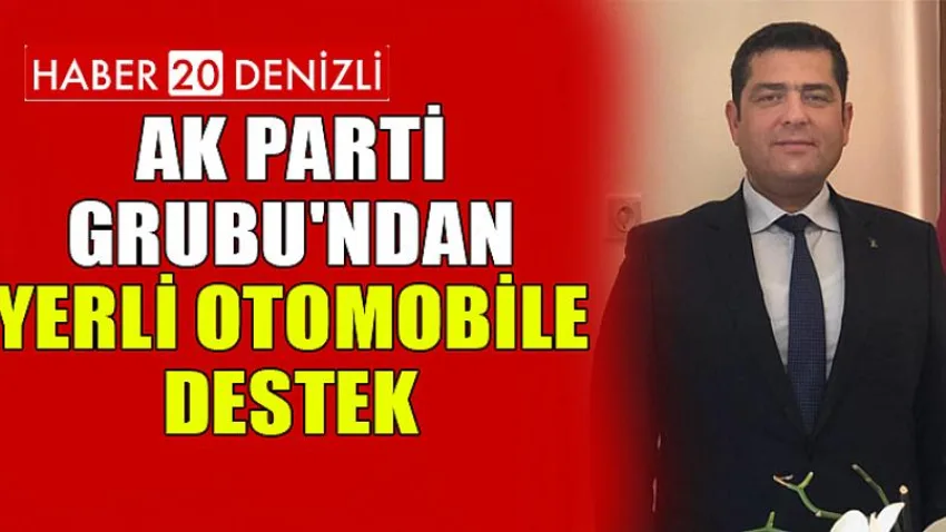 AK Parti Grubu'ndan Yerli Otomobile Destek