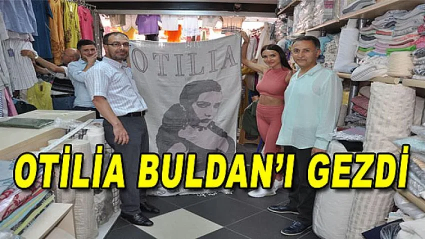 Otilia Buldan'ı Gezdi