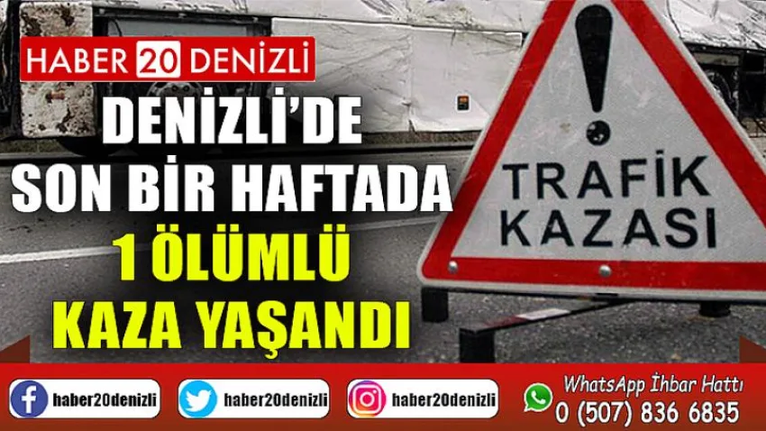 Denizli’de son bir haftada 1 ölümlü kaza yaşandı