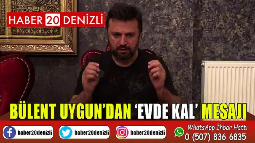 Bülent Uygun’dan ‘Evde Kal’ mesajı