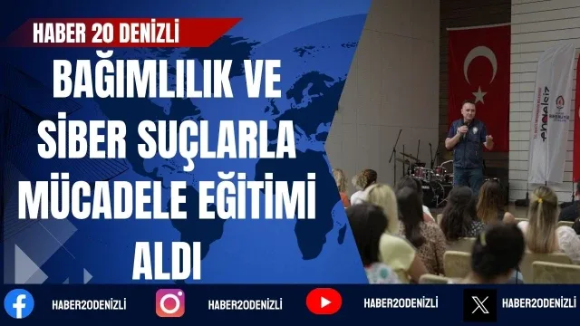 Denizli Büyükşehir personeli, bağımlılık ve siber suçlarla mücadele eğitimi aldı