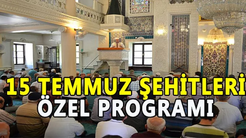 15 Temmuz Şehitleri Özel Programı