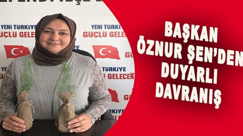 Başkan Öznur Şen'den Duyarlı Davranış