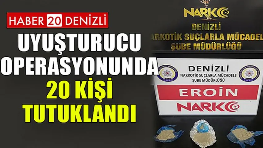 Uyuşturucu operasyonunda 20 kişi tutuklandı