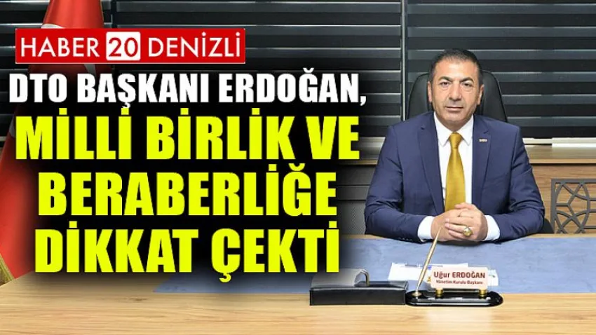 DTO Başkanı Erdoğan, Milli Birlik ve Beraberliğe Dikkat Çekti