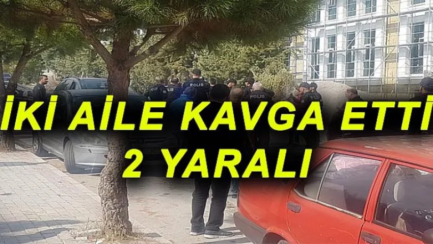 İki Aile Kavga Etti: 2 Yaralı