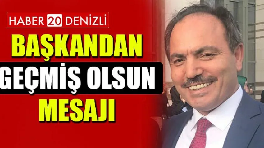 Başkandan Geçmiş Olsun Mesajı