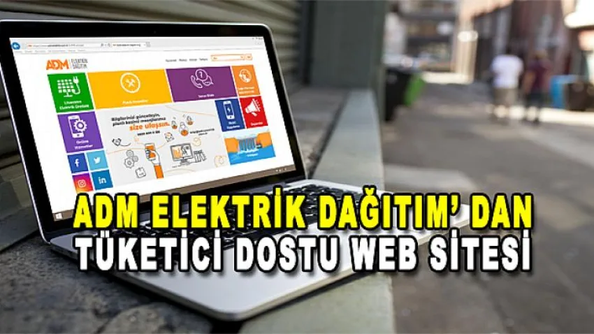 ADM Elektrik Dağıtım’ dan Tüketici Dostu Web Sitesi