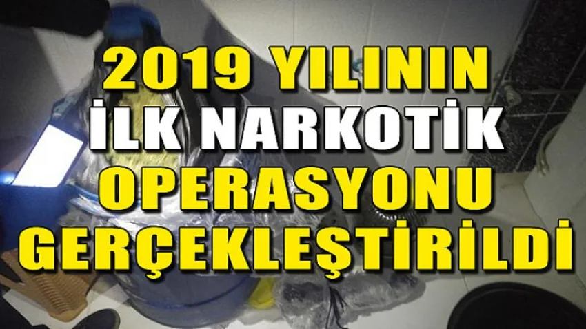 2019 Yılının İlk Narkotik Operasyonu Gerçekleştirildi
