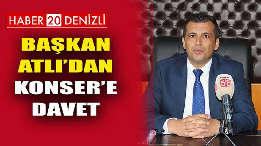 Başkan Atlı’dan Konser’e Davet