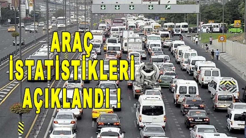 Araç İstatistikleri Açıklandı !