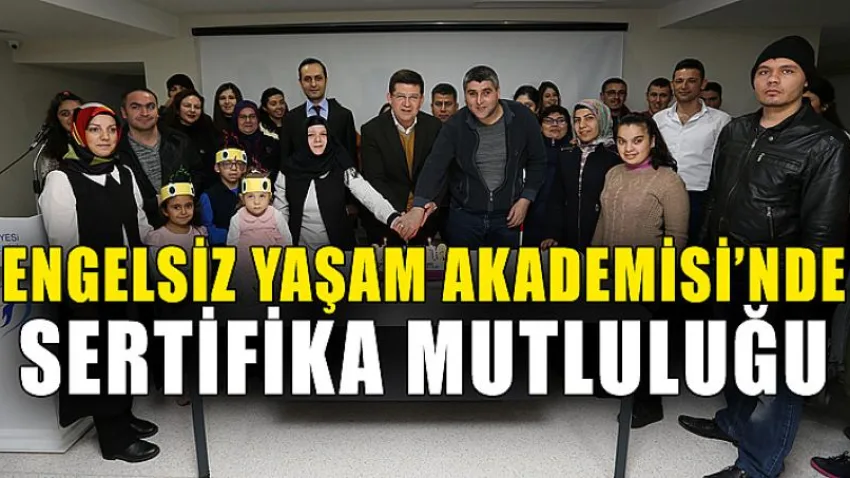 Engelsiz Yaşam Akademisi’nde Sertifika Mutluluğu