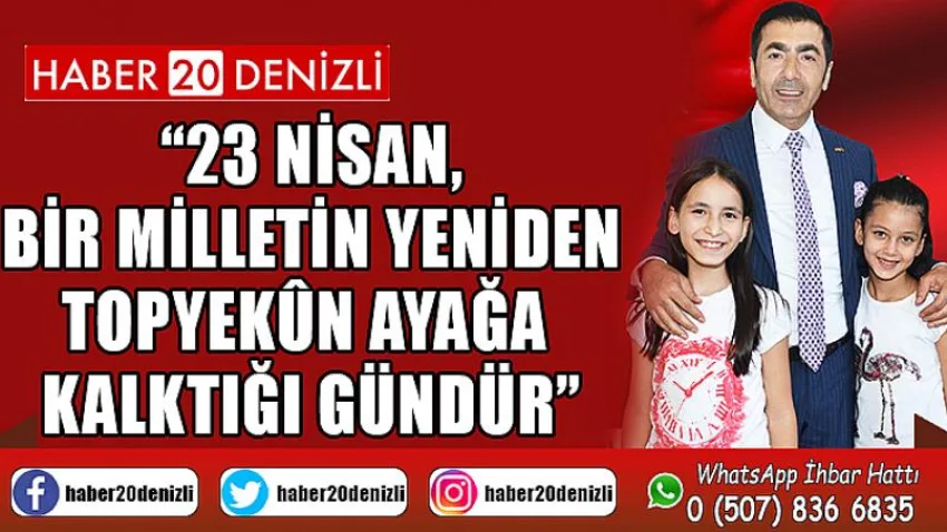 23 Nisan, Bir Milletin Yeniden Topyekûn Ayağa Kalktığı Gündür