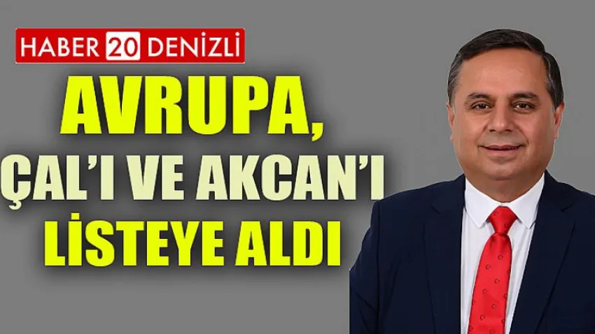 Avrupa, Çal’ı ve Akcan’ı Listeye Aldı