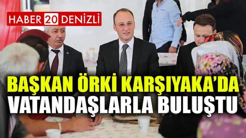 Başkan Örki Karşıyaka’da Vatandaşlarla Buluştu