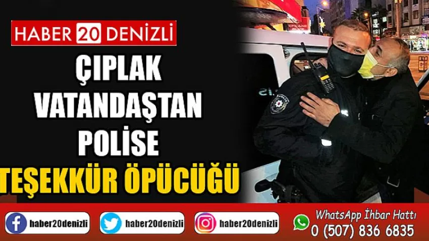 Çıplak vatandaştan polise teşekkür öpücüğü