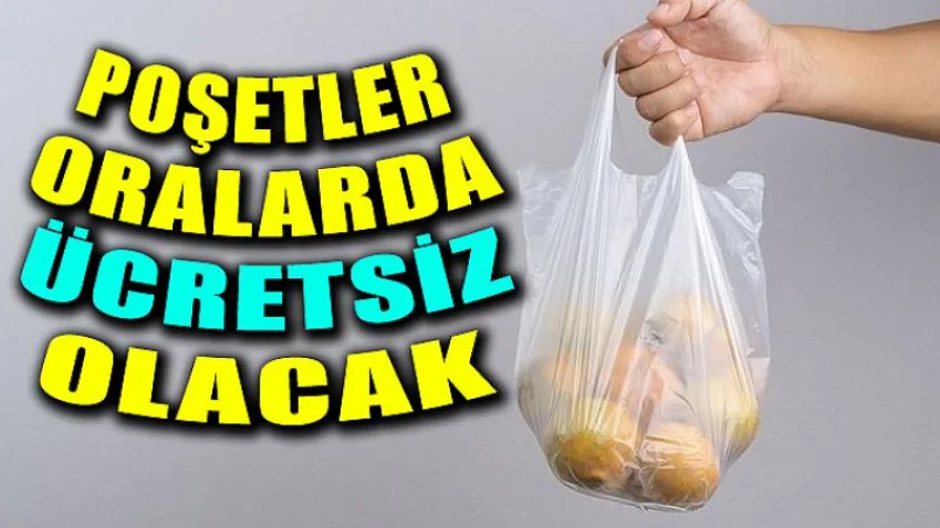 Poşetler Oralarda Ücretsiz Olacak