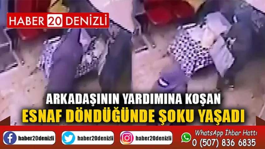 Arkadaşının yardımına koşan esnaf döndüğünde şoku yaşadı