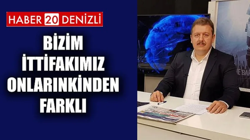 Bizim İttifakımız Onlarınkinden Farklı