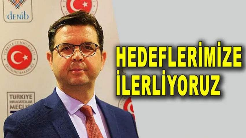 Hedeflerimize İlerliyoruz