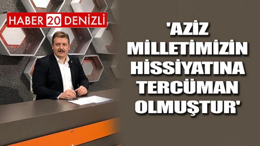 'Aziz Milletimizin Hissiyatına Tercüman Olmuştur'