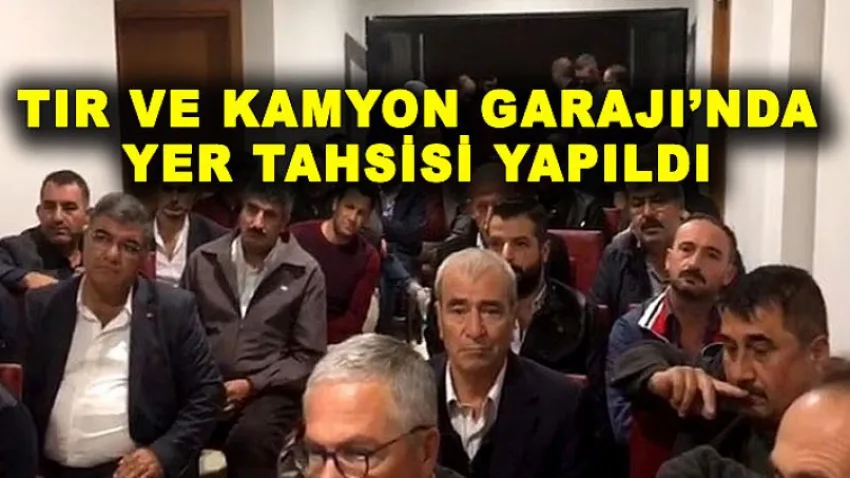 Tır ve Kamyon Garajı'nda Yer Tahsisi Yapıldı