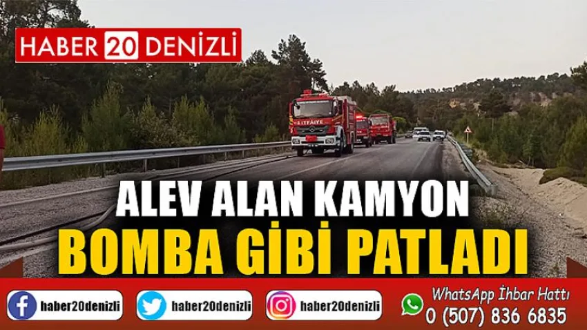 Alev alan kamyon bomba gibi patladı