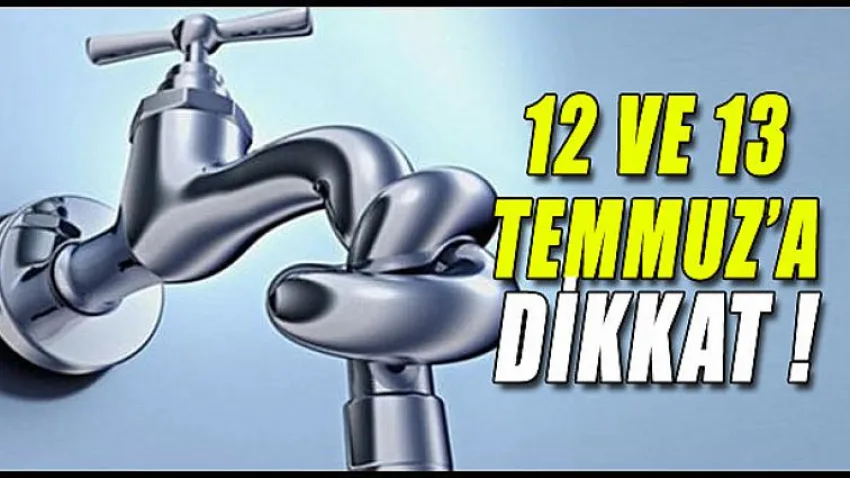 12 ve 13 Temmuz'a Dikkat !