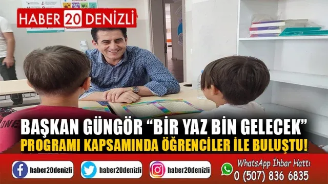 Başkan Güngör “Bir Yaz Bin Gelecek” Programı Kapsamında Öğrenciler ile Buluştu!